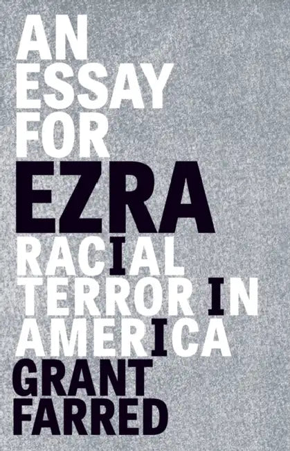 An Essay for Ezra: Racial Terror in America by Grant Farred