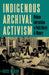 Indigenous Archival Activism: Mohican Interventions in Public History and Memory by Rose Miron