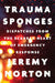 Trauma Sponges: Dispatches from the Scarred Heart of Emergency Response by Jeremy Norton