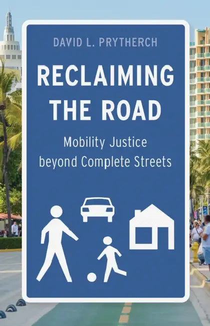 Reclaiming the Road: Mobility Justice Beyond Complete Streets by David L. Prytherch