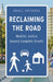 Reclaiming the Road: Mobility Justice Beyond Complete Streets by David L. Prytherch