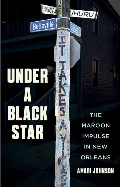 Under a Black Star: The Maroon Impulse in New Orleans by Amari Johnson
