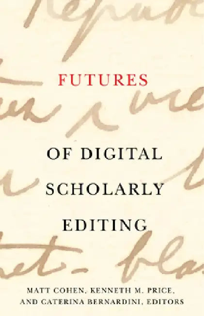 Futures of Digital Scholarly Editing by Matt Cohen