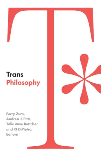 Trans Philosophy by Perry Zurn, Andrea J. Pitts, Talia Mae Bettcher