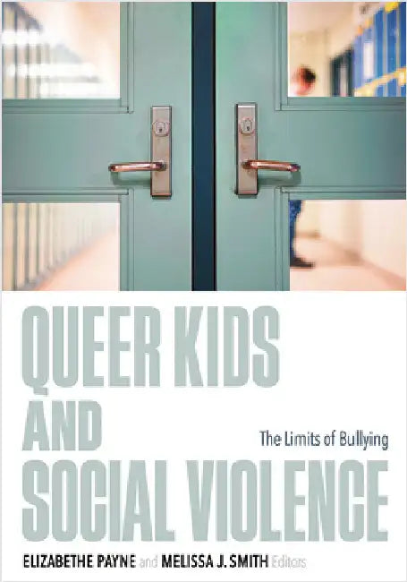 Queer Kids and Social Violence: The Limits of Bullying by Elizabethe Payne