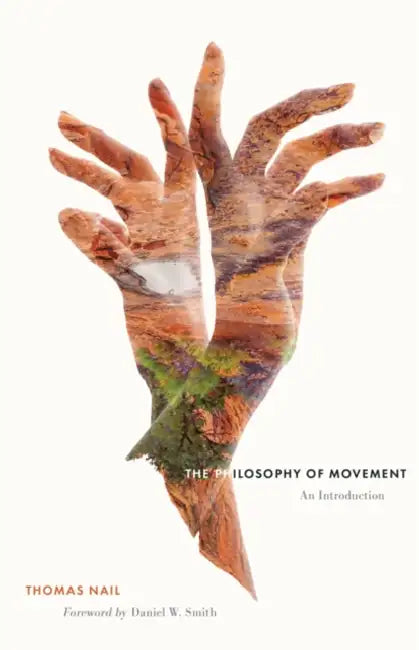The Philosophy of Movement: An Introduction by Thomas Nail, Daniel W. Smith