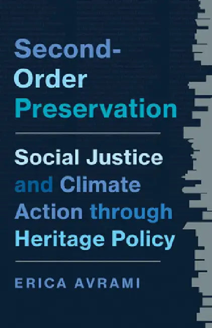 Second-Order Preservation: Social Justice and Climate Action Through Heritage Policy by Erica Avrami