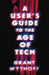 A User's Guide to the Age of Tech by Grant Wythoff