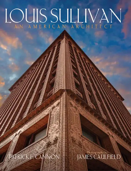 Louis Sullivan: An American Architect by Patrick F. Cannon