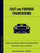 Fast and Furious Franchising: How the Serialized Blockbuster Remade Hollywood by Dan Hassler-Forest
