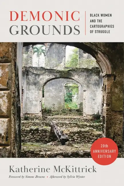 Demonic Grounds: Black Women and the Cartographies of Struggle (20th Anniversary Edition) by Katherine McKittrick, Simone Browne, Sylvia Wynter