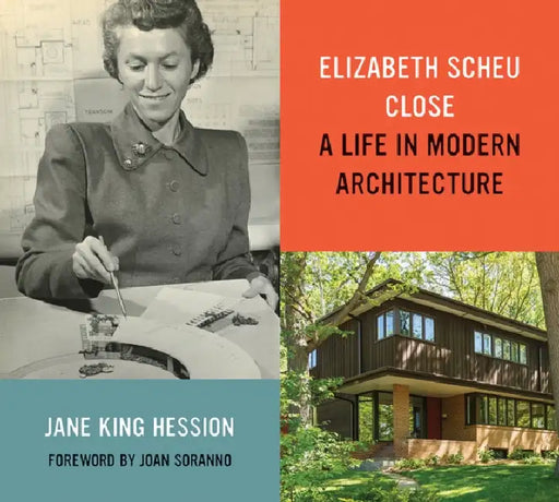 Elizabeth Scheu Close: A Life in Modern Architecture by Jane King Hession