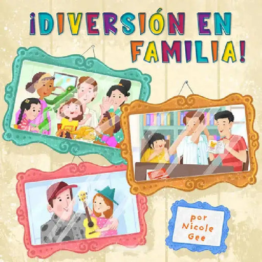 ¡Diversión En Familia! (Family Fun) by Nicole Gee