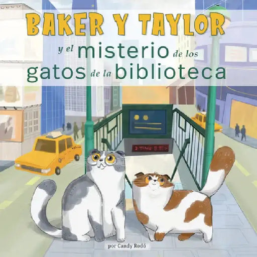 Baker Y Taylor: Y El Misterio de Los Gatos de la Biblioteca (the Mystery of the Library Cats) by Candy Rodó