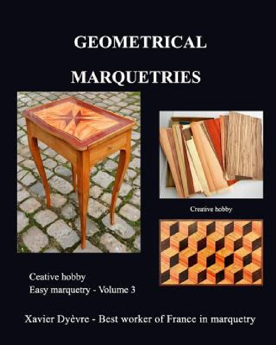 Geometric marquetry: Easy marquetry - volume III by Xavier Dyèvre