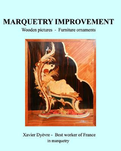 Marquetry Improvement: Wooden pictures - Founiture onaments by Xavier Dyèvre