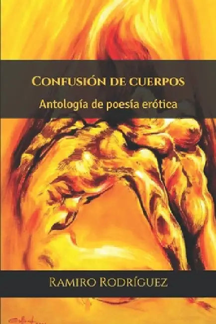 Confusión de cuerpos: Antología de poesía erótica by Rodríguez, Ramiro
