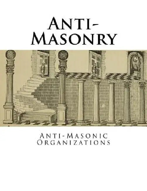 Anti-Masonry: Anti-Masonic Organizations by Rich Harrison