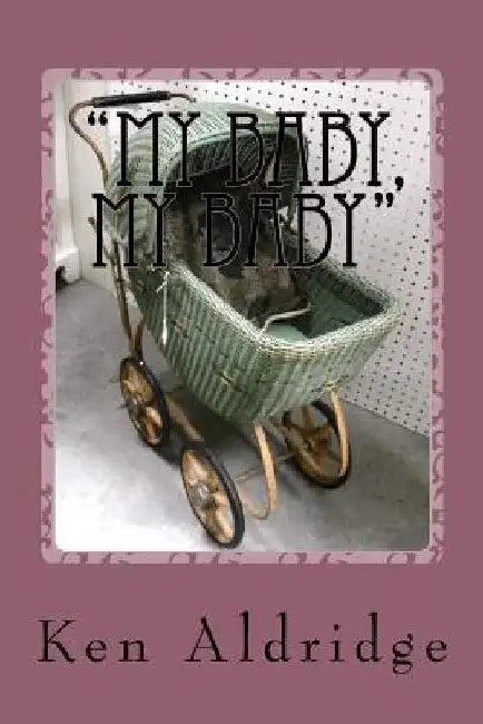 My Baby, My Baby: The Strange Story of Danielle Cole by Ken Aldridge