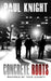 Concrete Roots: inspired by true events by Paul Knight