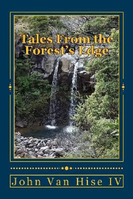 Tales From the Forest's Edge by John Van Hise IV