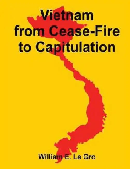 Vietnam from Cease-Fire to Capitulation by Col William E. Le Gro