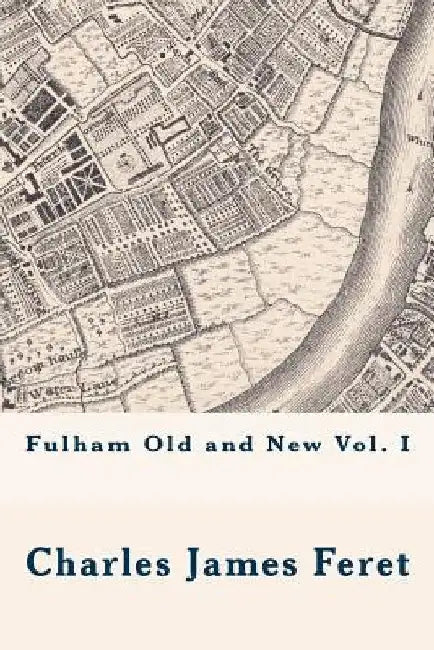 Fulham Old and New vol. I by Michael Wood