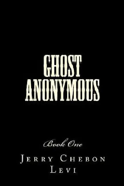 Ghost Anonymous: Book One by Jerry Chebon Levi