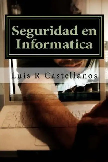 Seguridad en Informatica: 2da Edición Ampliada by Castellanos, Luis R.