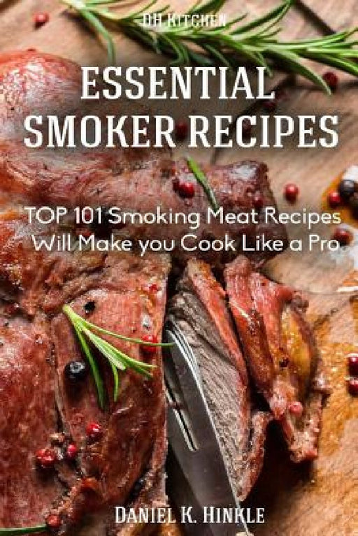 Smoker Recipes: Essential TOP 101 Smoking Meat Recipes that Will Make you Cook Like a Pro by Marvin Delgado