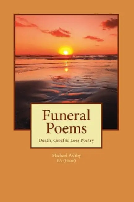 Funeral Poems: Death, Grief & Loss Poetry by Michael Ashby