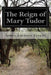 The Reign of Mary Tudor by James Anthony Froude