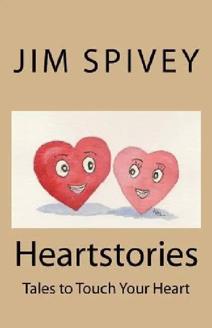 Heartstories: Stories that will touch your heart! by Jim Spivey