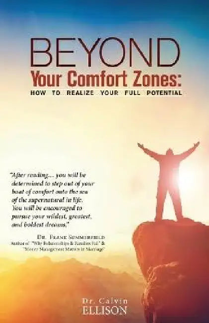 Beyond Your Comfort Zones: How To Realize Your Full Potential by Calvin Ellison
