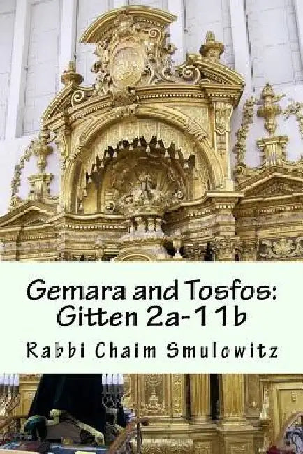 Gemara and Tosfos: Gitten 2a-11b by Rabbi Chaim Smulowitz