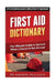 First Aid Dictionary: The Ultimate Guide to Survival when a Doctor is Not Around by Paul Liang