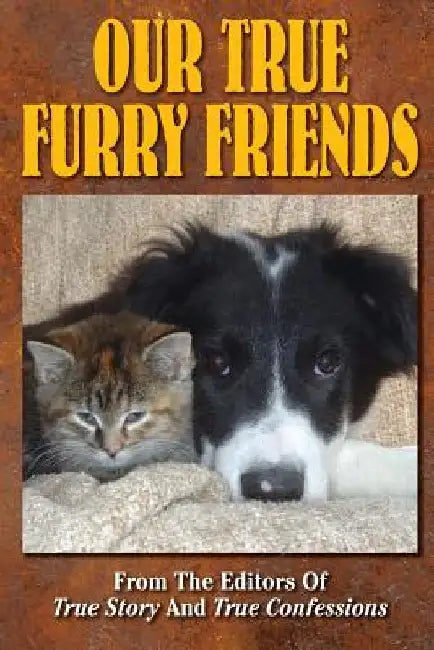 Our True Furry Friends by Editors of True Story and True Confessio