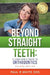 Beyond Straight Teeth: A Consumer's Guide to Orthodontics by Paul R. White Dds