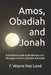 Amos, Obadiah and Jonah: A Devotional Look at the Ministry and Messages of Amos, Obadiah and Jonah by F. Wayne Mac Leod