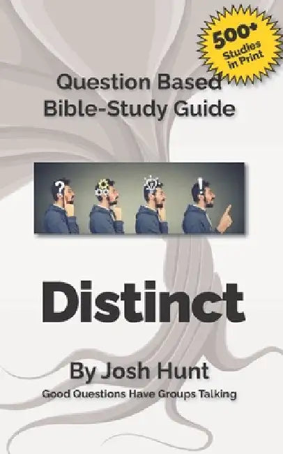 Bible Study Guide -- Distinct, Living Above the Norm: Good Questions Have Groups Talking by Josh Hunt