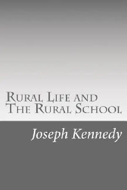 Rural Life and The Rural School by Joseph Kennedy