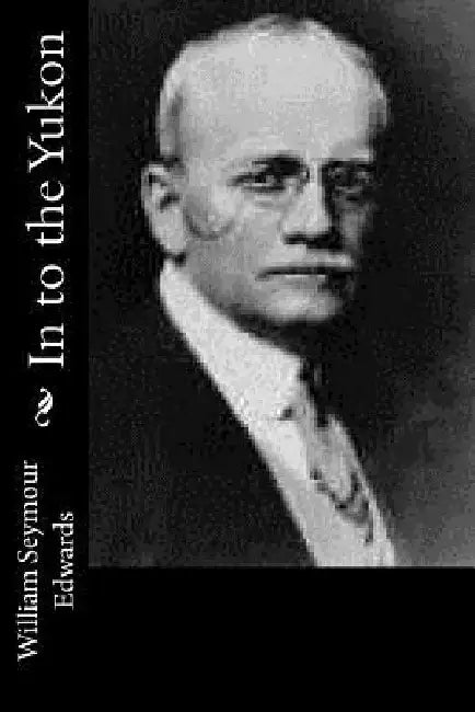 In to the Yukon by William Seymour Edwards