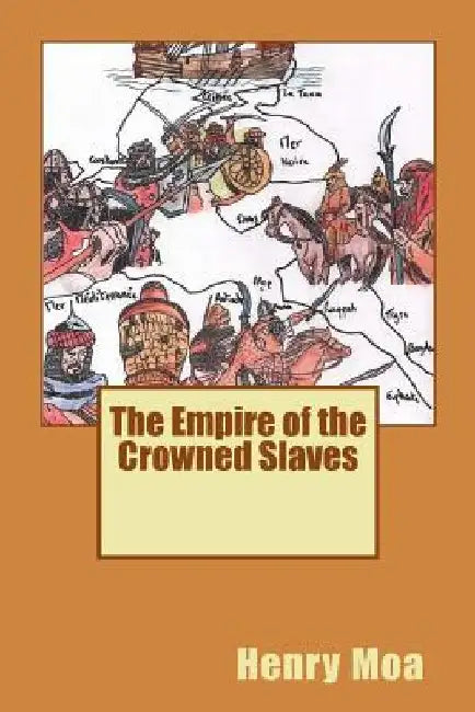 The Empire of the Crowned Slaves by Henry Moa