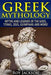 Greek Mythology: Myths and Legends of the Gods Titans Zeus Olympians and More!