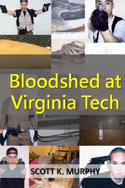 Bloodshed at Virginia Tech by Scott K. Murphy