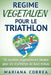 REGIME VEGETALIEN Pour Le TRIATHLON: Inclus: 50 recettes vegetaliennes ideales pour les triathletes de haut niveau by Correa, Mariana