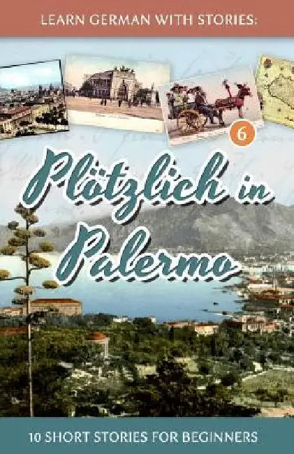 Learn German with Stories: Plötzlich in Palermo - 10 Short Stories for Beginners by Klein, André