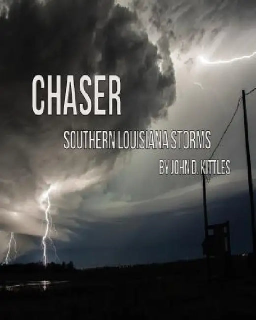 Chaser - Southern Louisiana Storms by John D. Kittles