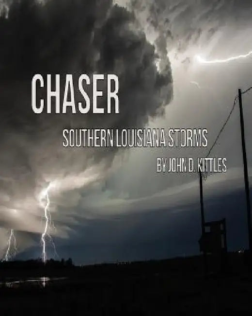 Chaser - Southern Louisiana Storms by John D. Kittles