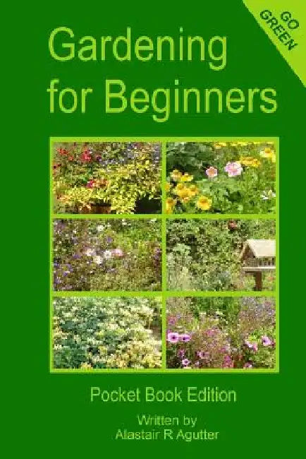 Gardening For Beginners: Pocket Book Edition by Alastair R. Agutter